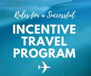 Rules for a Successful Incentive Travel Program